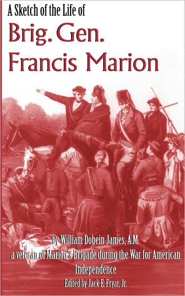 A Sketch of the Life of Brig. Gen. Francis Marion