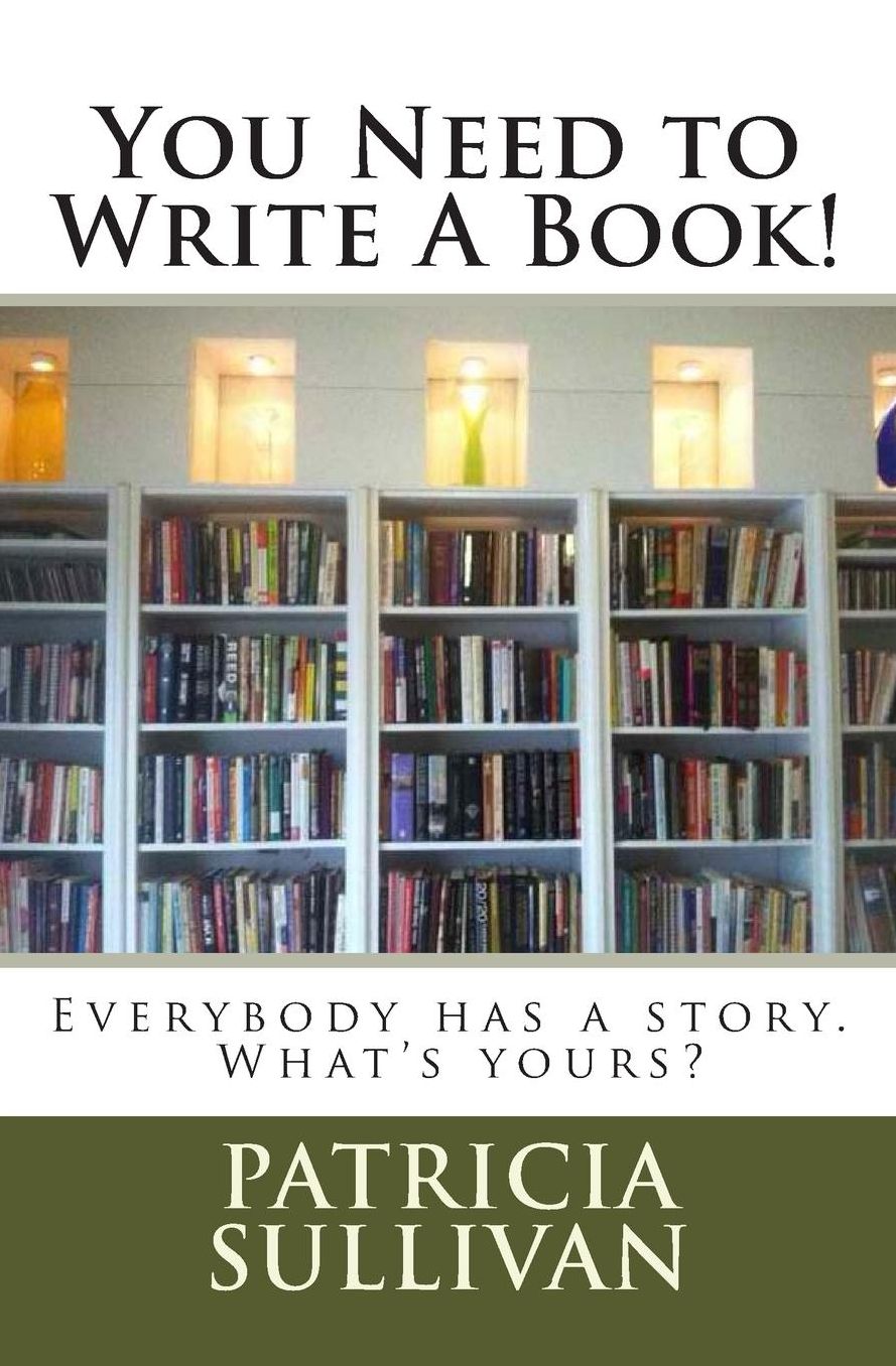 You Need To Write A Book!: Everybody has a story. What is yours?