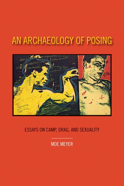 An Archaeology of Posing: Essays on Camp, Drag, and Sexuality