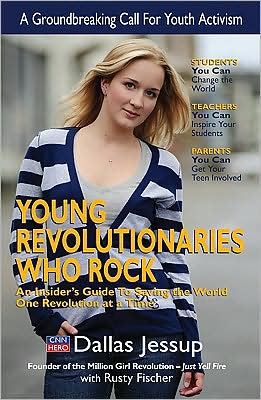 Young Revolutionaries Who Rock: An Insider's Guide to Saving the World One Revolution at a Time