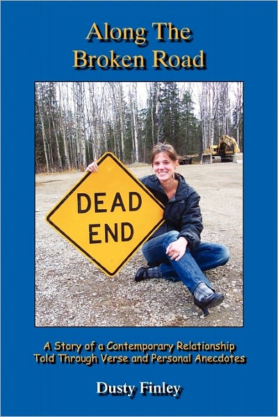 Along The Broken Road - A Story Of A Contemporary Relationship Told Through Verse And Personal Anecdotes