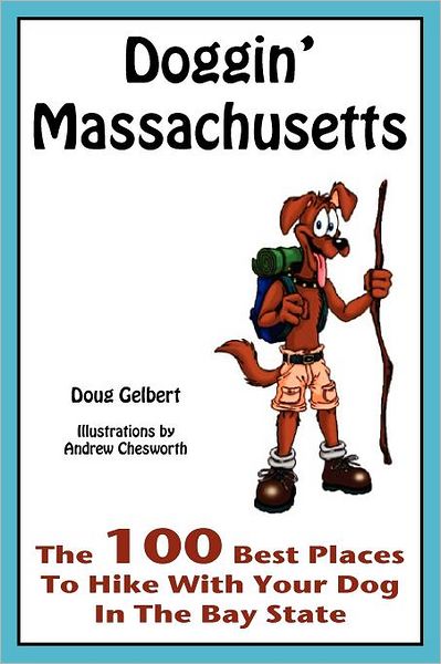 Doggin' Massachusetts: The 100 Best Places to Hike with Your Dog in the Bay State
