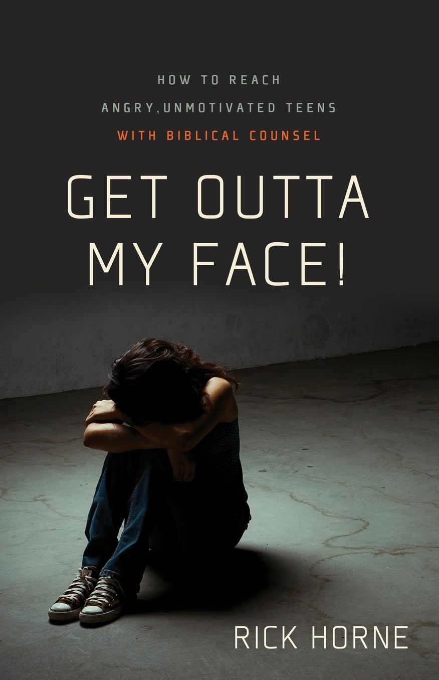 Get Outta My Face!: How to Reach Angry, Unmotivated, Disinterested Teens with Biblical Counsel