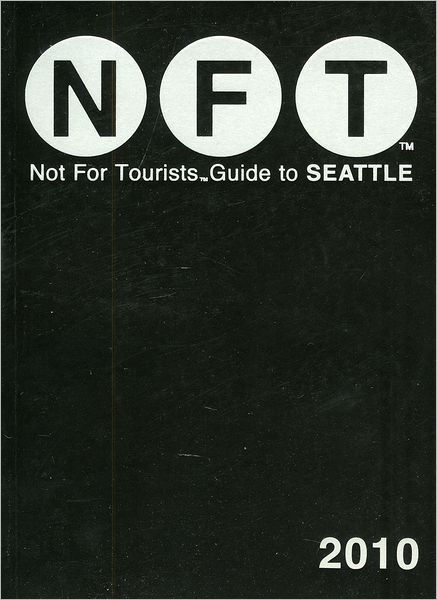 Not for Tourists Guide to Seattle 2010