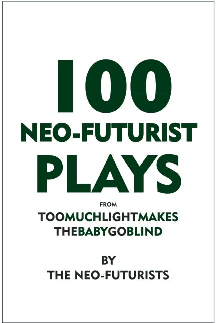 100 Neo-Futurist Plays: From Too Much Light Makes the Baby Go Blind (30 Plays in 60 Minutes)