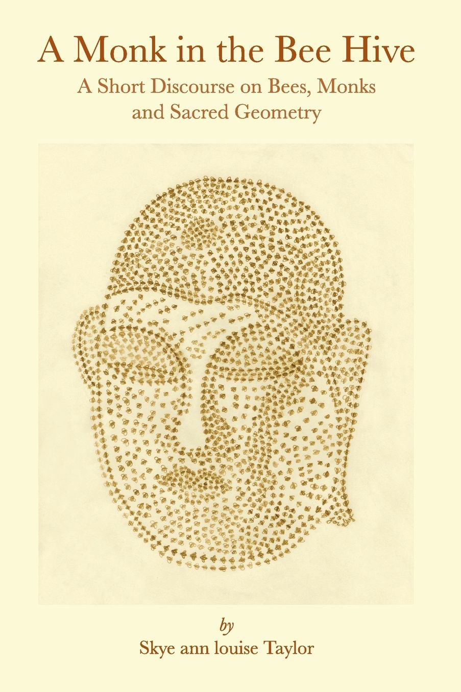 A Monk in the Bee Hive: A Short Discourse on Bees, Monks and Sacred Geometry