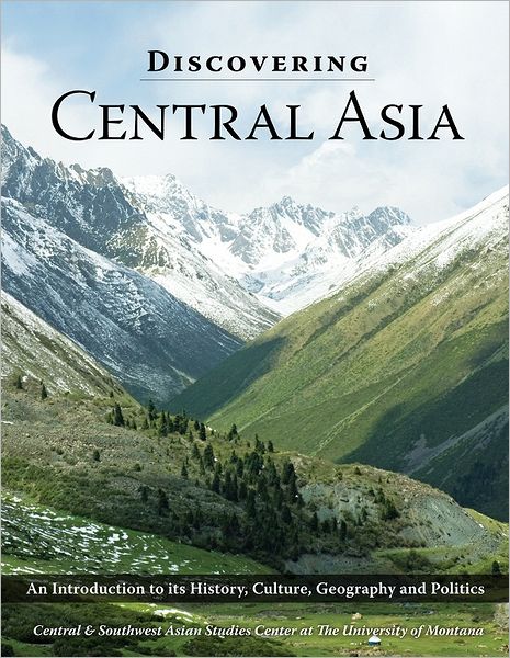 Discovering Central Asia: Its History, Geography, and Politics