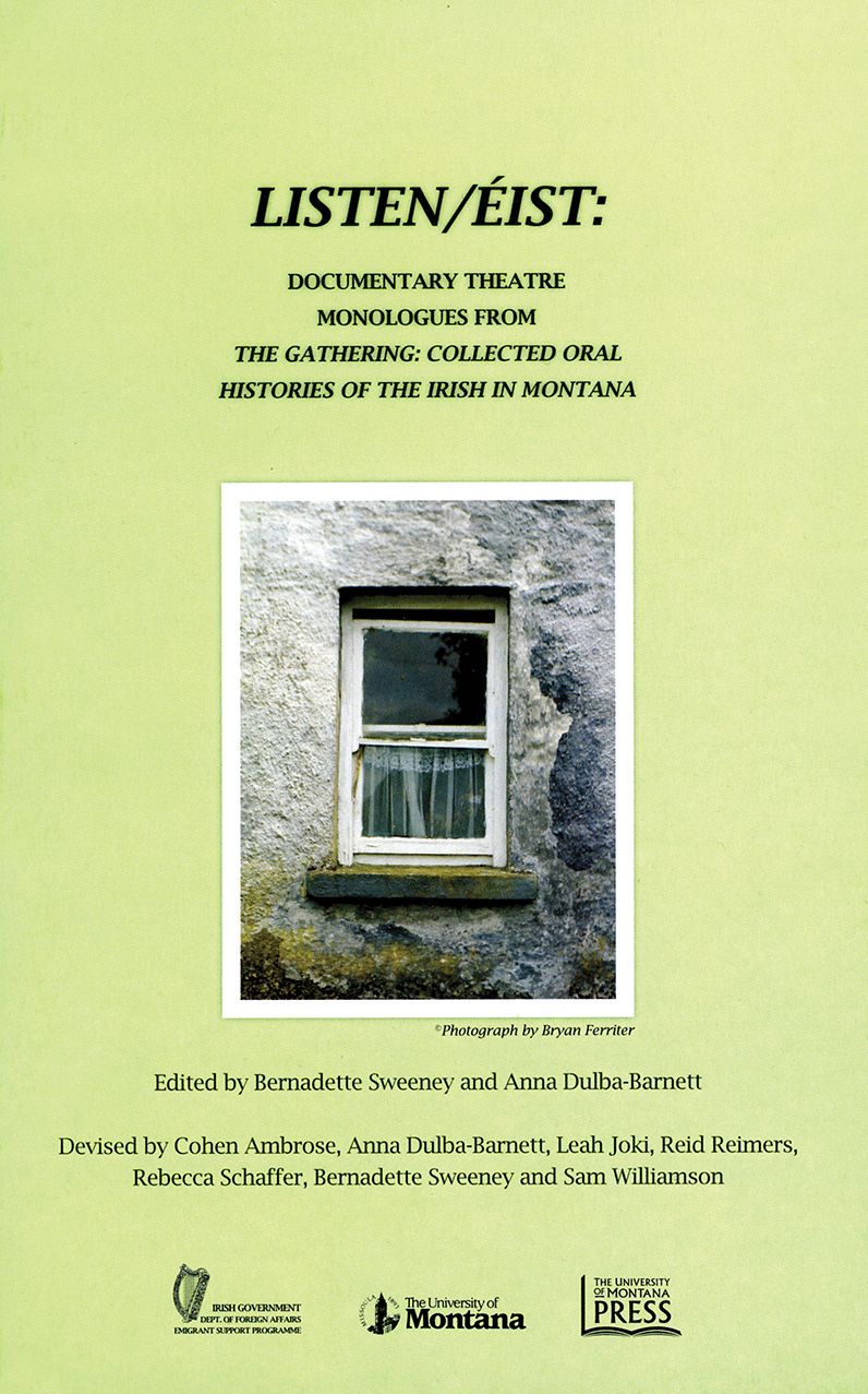 Listen/Eist: DocumentaryTheatre Monologues from The Gathering: Collected Oral Histories of the Irish in Montana