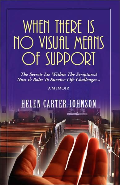 When There Is No Visual Means of Support: The Secrets Lie Within the Scripture! Nuts and Bolts to Survive Life Challenges