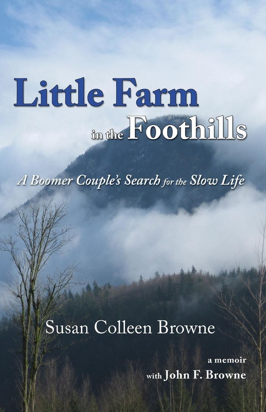 Little Farm in the Foothills: A Boomer Couple's Search for the Slow Life