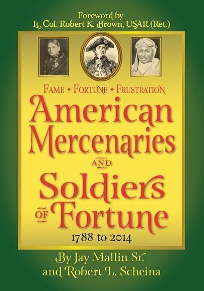 Fame* Fortune * Frustration: American Mercenaries & Soldiers Of Fortune 1788-2014 (H)