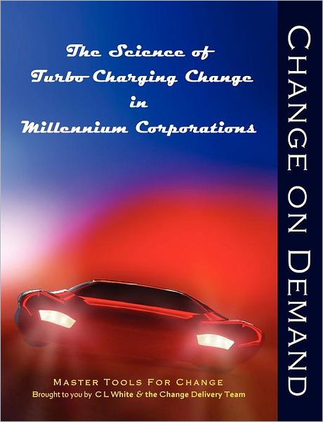 Change on Demand: The Science of Turbo Charging Change in Millennium Corporations