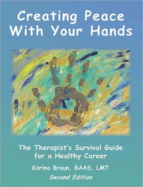 Creating Peace with Your Hands: The Therapist's Survival Guide to a Healthy Career