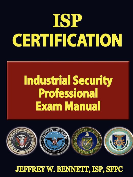 Isp Certification-The Industrial Security Professional Exam Manual