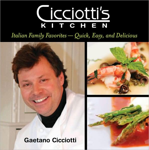 Cicciotti's Kitchen: Italian Family Favorites - Quick, Easy, and Delicious