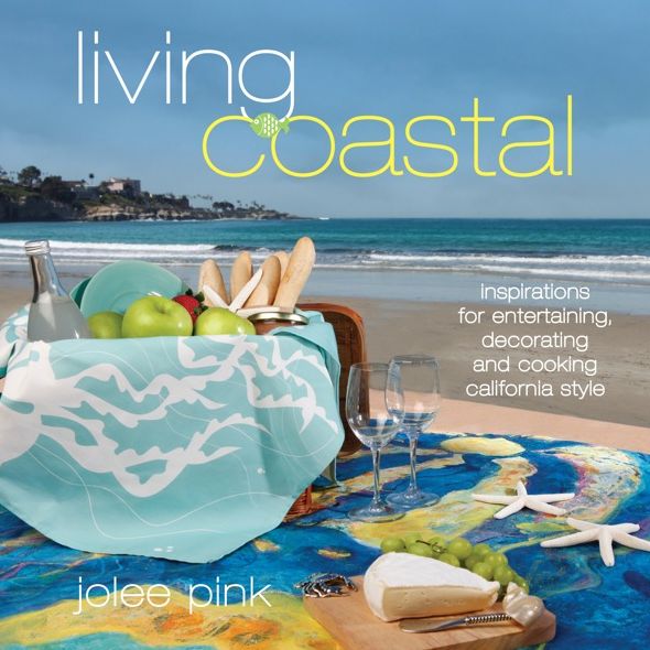 Living Coastal: Inspirations for Entertaining, Decorating and Cooking California Style