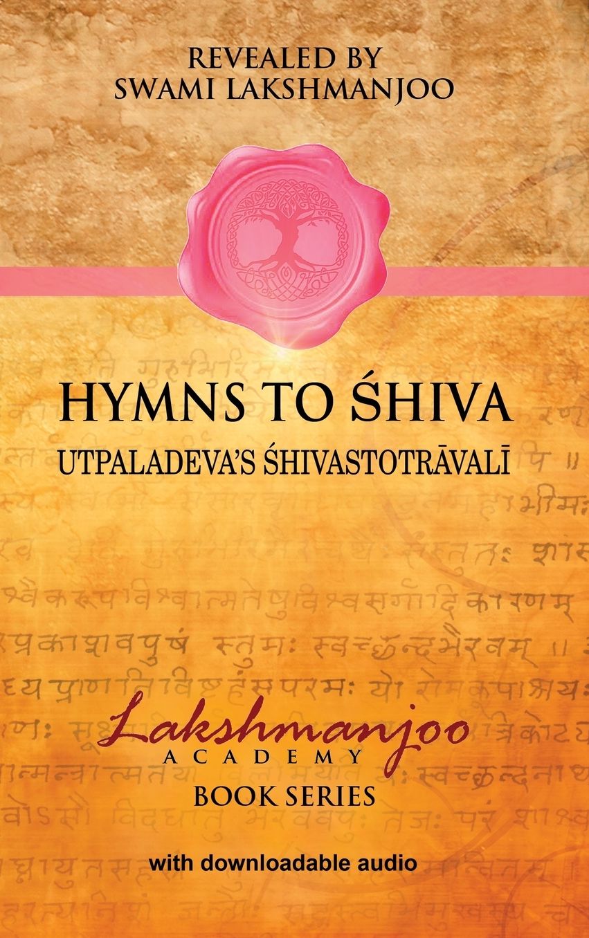 Hymns to Shiva: Songs of Devotion in Kashmir Shaivism; Utpaladeva's Shivastotr