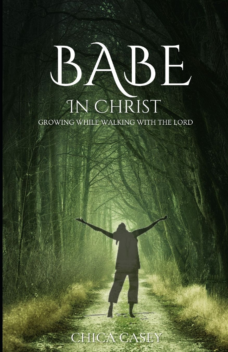 Babe in Christ: Growing While Walking with the Lord
