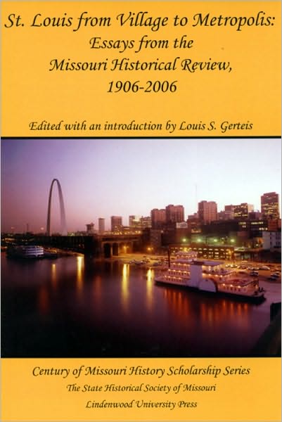 St. Louis from Village to Metropolis: Essays from the Missouri Historical Review, 1906-2006