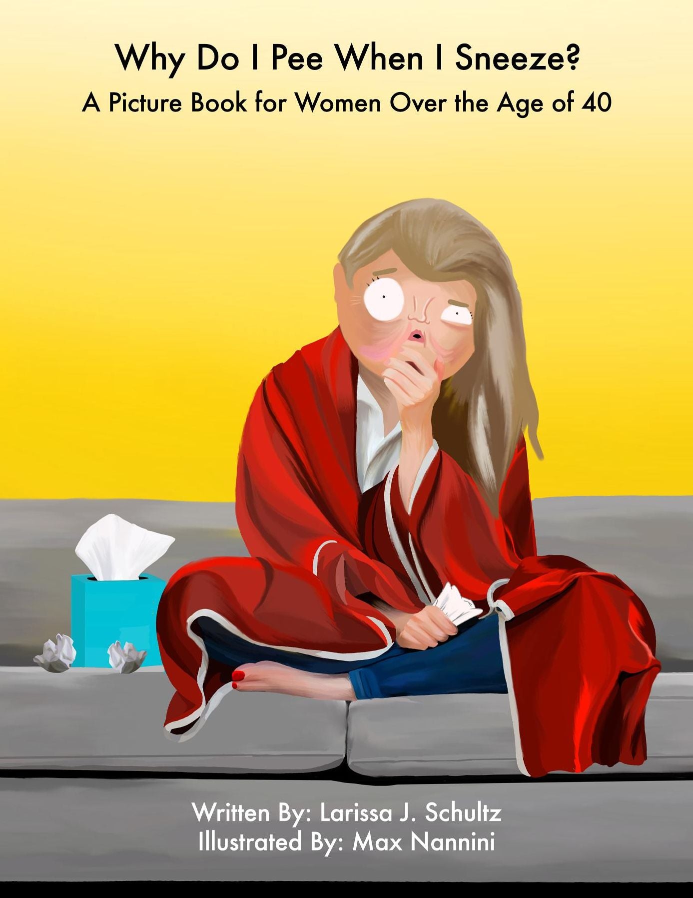Why Do I Pee When I Sneeze?: A Picture Book for Women Over the Age of 40