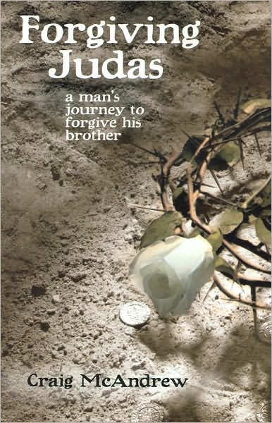 Forgiving Judas: A Man's Journey to Forgive His Brother