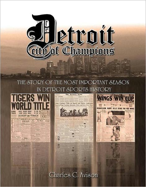 Detroit City of Champions: The Story of the Most Important Season in Detroit Sports History