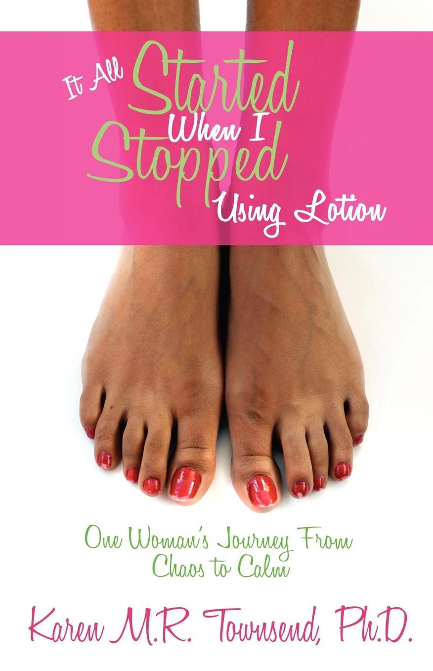 It All Started When I Stopped Using Lotion - One Woman's Journey From Chaos To Calm