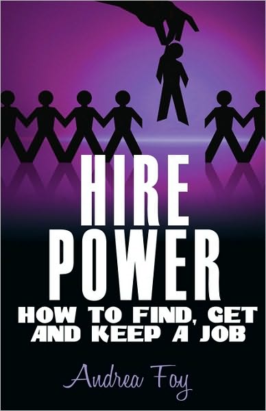 Hire Power - How to Find, Get and Keep a Job
