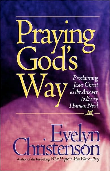 Praying God's Way; Proclaiming Jesus Christ As The Answer To Every Human Need