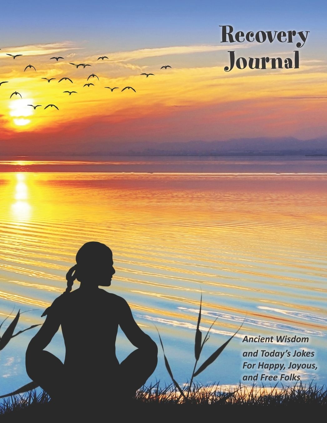 Recovery Journal: Ancient Wisdom and Today's Jokes for Happy, Joyous and Free Folks