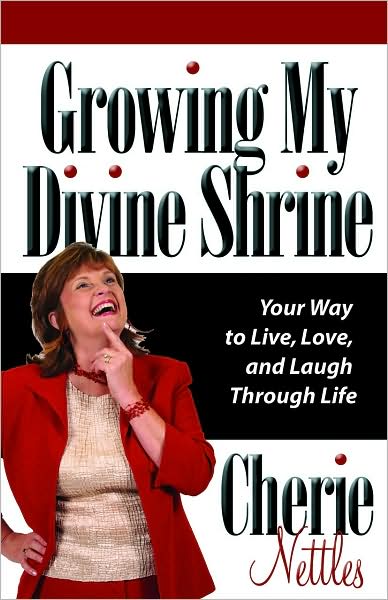 Growing My Divine Shrine: Your Way to Live, Love and Laugh Through Life