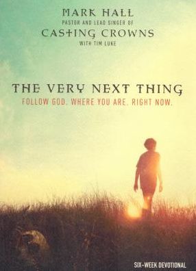 The Very Next Thing: Follow God. Where You Are. Right Now