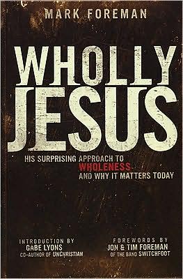 Wholly Jesus: His Surprising Approach to Wholeness ... and Why it Matters Today