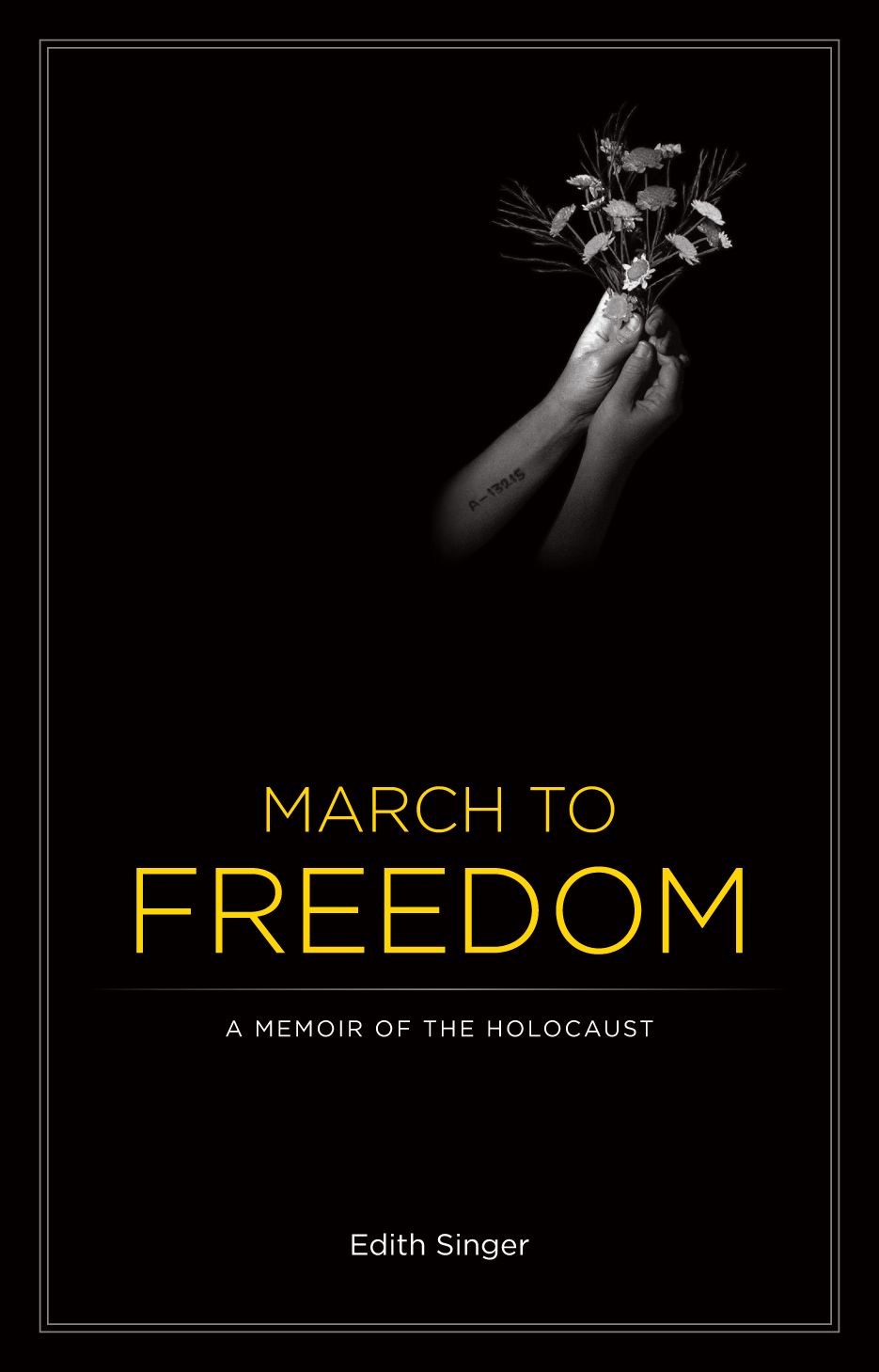 March to Freedom: A Memoir of the Holocaust