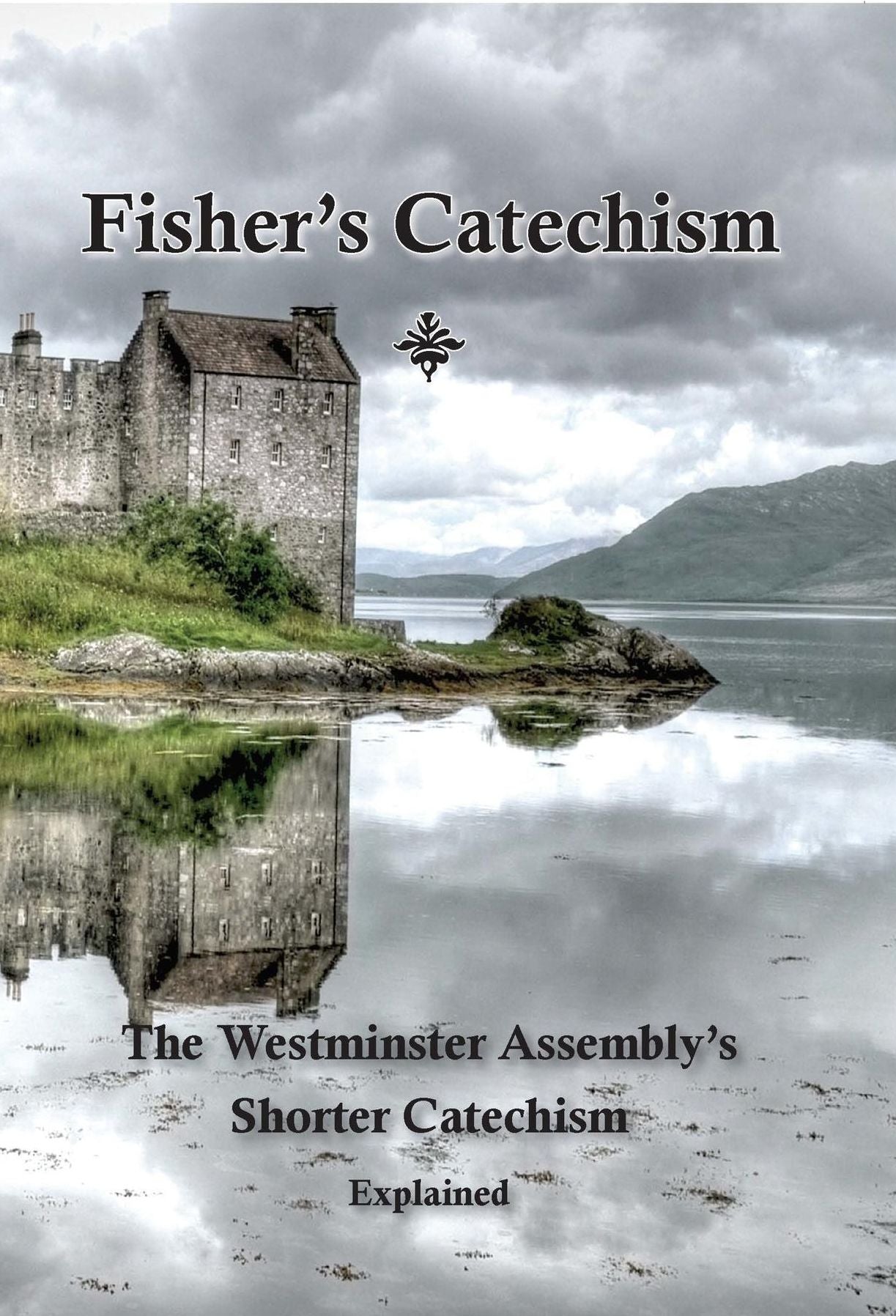 Fisher's Catechism: The Westminster Assembly's Shorter Catechism Explained