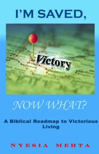 I'm Saved, Now What?: A Biblical Roadmap to Victorious Living