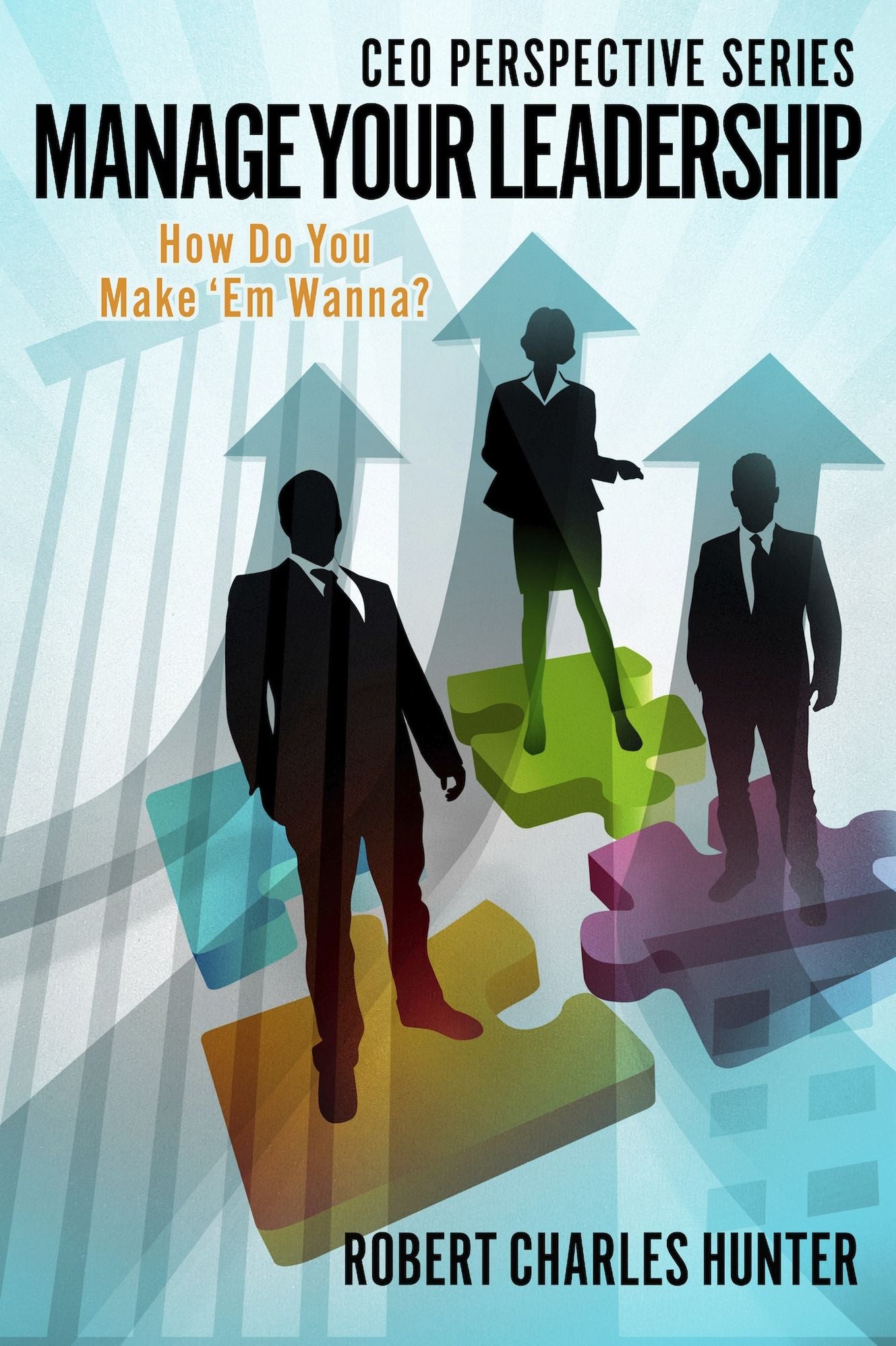 Manage Your Leadership: How Do You Make 'Em Wanna?
