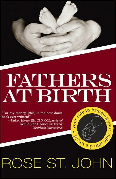 Fathers at Birth: Your Role in Bringing Your Child Into the World