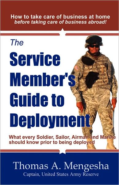 The Service Member's Guide to Deployment;: What every Soldier, Sailor, Airmen and Marine should know prior to being Deployed