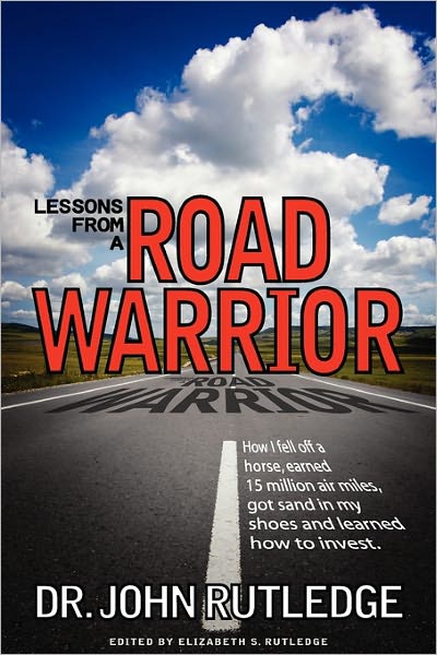 Lessons from a Road Warrior: How I fell off a horse, earned 15 million air miles, got sand in my shoes and learned how to Invest