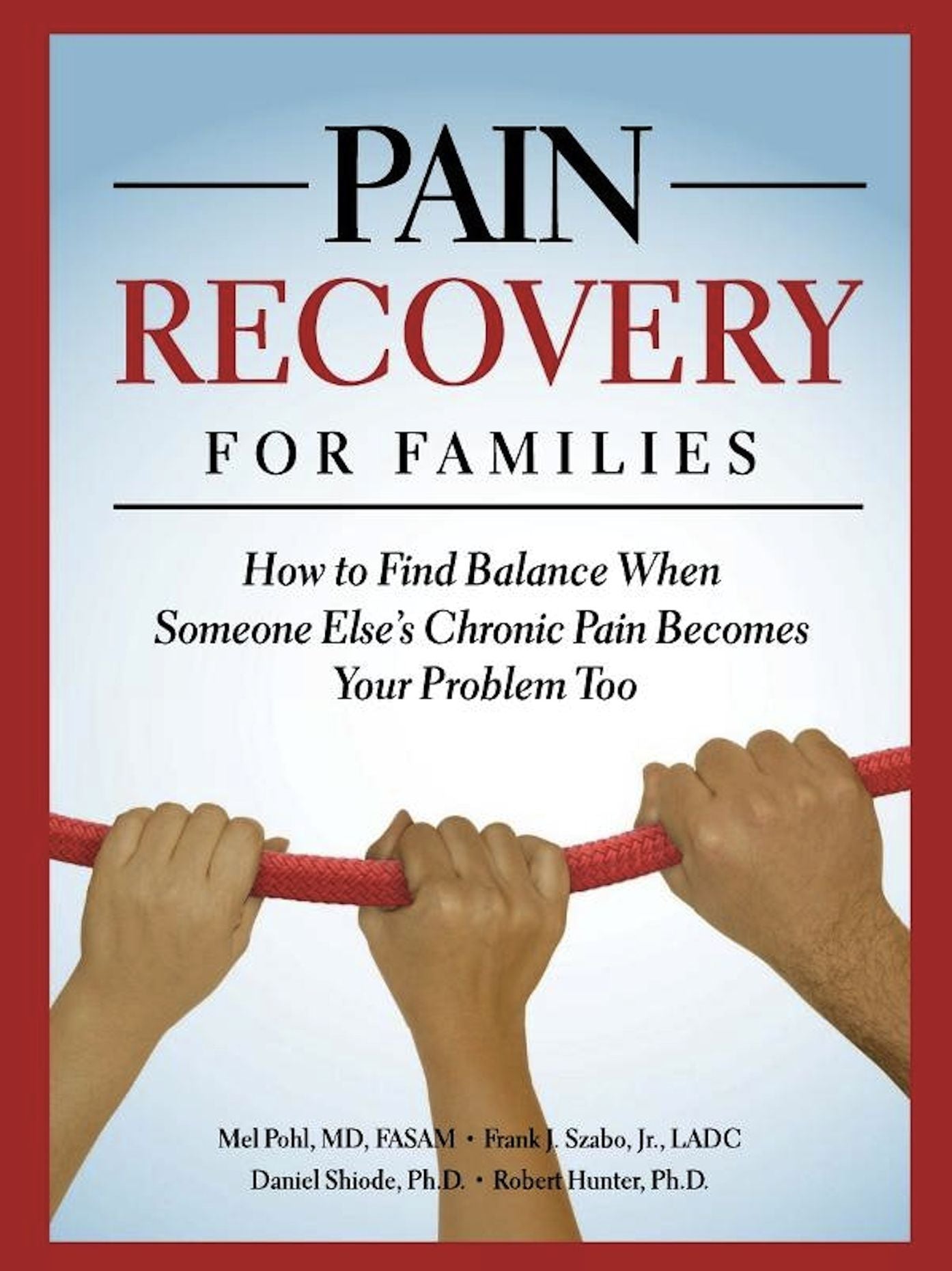 Pain Recovery for Families : How to Find Balance when Someone Else's Chronic Pain Becomes Your Problem Too