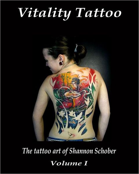 Vitality Tattoo Vol. 1- the Tattoo Art of Shannon Schober