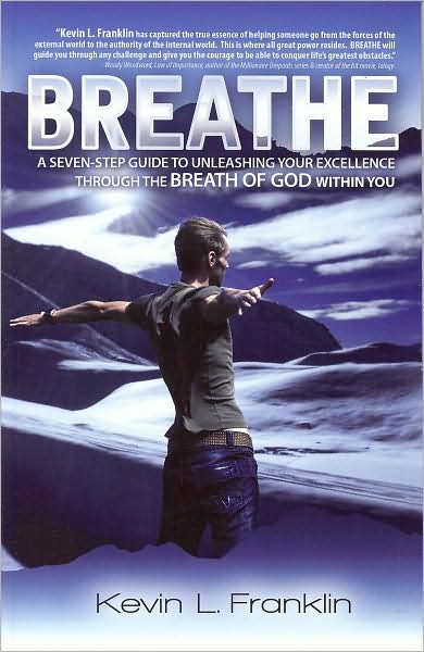 Breathe: A Seven-Step Guide to Unleashing Your Excellence Through the Breath of God Within You