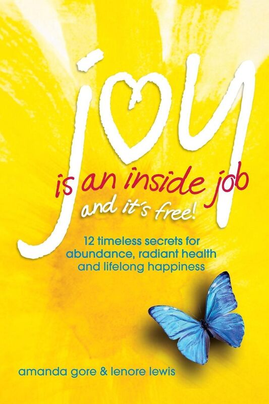 Joy Is an Inside Job: 12 Timeless Secrets for Abundance, Radiant Health and Lifelong Happiness