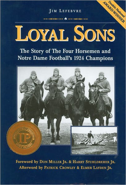 Loyal Sons: The Story of the Four Horsemen and Notre Dame Football's 1924 Champions