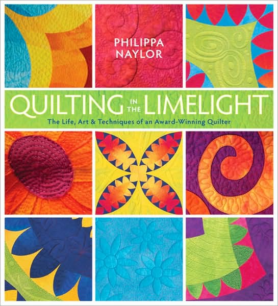 Quilting in the Limelight: The Life, Art and Techniques of an Award-Winning Quilter