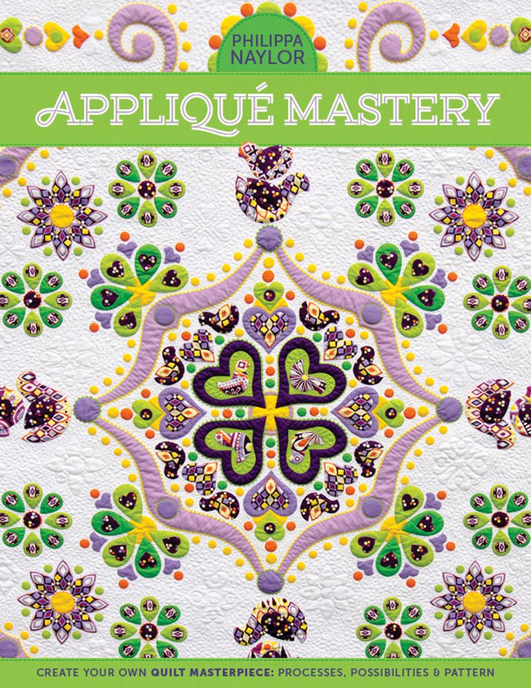 Applique Mastery: Create Your Own Quilt Masterpiece:Processes, Possibilities & Pattern