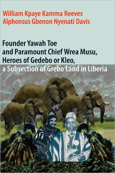 Founder Yawah Toe And Paramount Chief Wrea Musu, Heroes Of Gedebo Or Kleo, A Subsection Of Grebo Land In Liberia