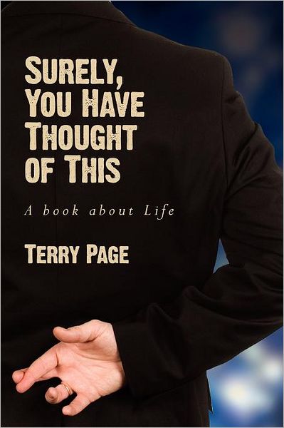 Surely, You Have Thought of This: A book about Life