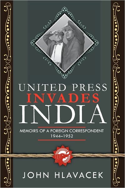 United Press Invades India: Memoirs of a Foreign Correspondent, 1944-1952